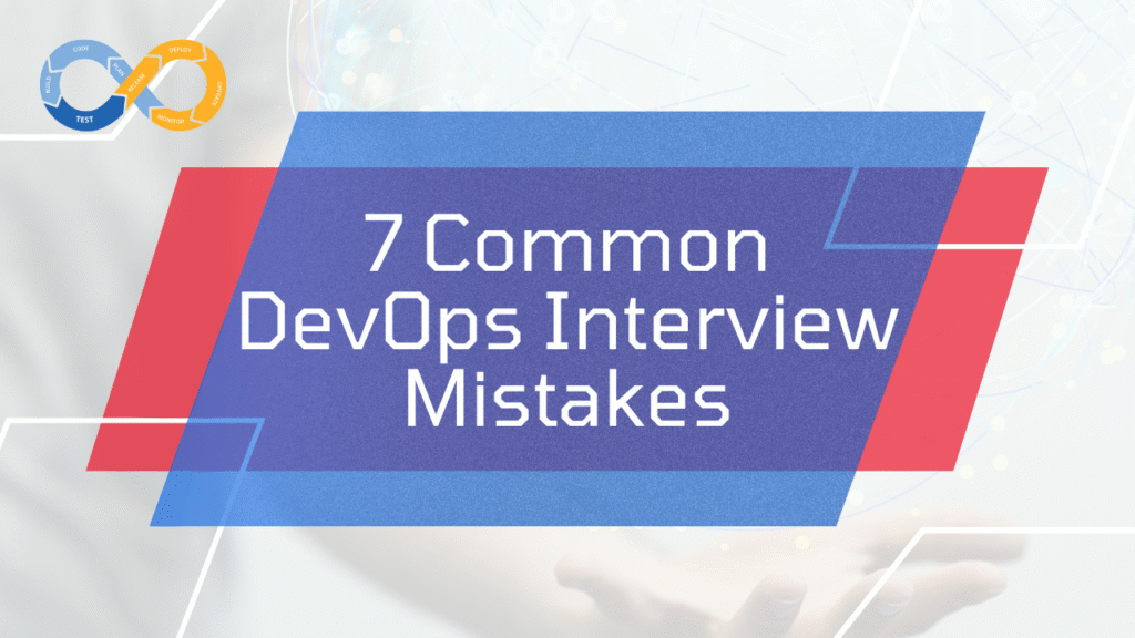7 common DevOps interview mistakes and how to avoid them
