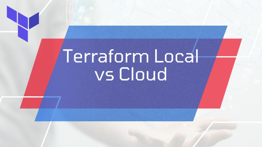 Terraform Local vs Cloud comparison graphic showing differences between local execution and Terraform Cloud environment.